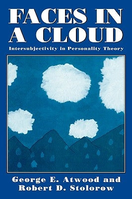Faces in a Cloud: Intersubjectivity in Personality Theory by Atwood, George E.