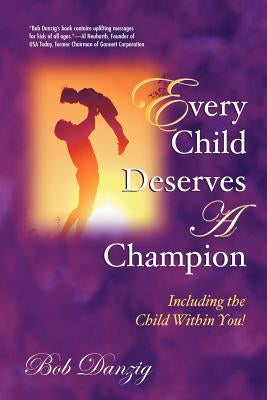 Every Child Deserves a Champion by Danzig, Bob J.