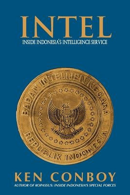 Intel: Inside Indonesia's Intelligence Service by Conboy, Ken
