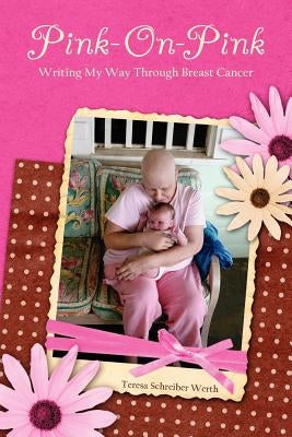 Pink-On-Pink: Writing My Way through Breast Cancer by Werth, Donald A.