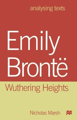 Emily Bronte: Wuthering Heights by Marsh, Nicholas