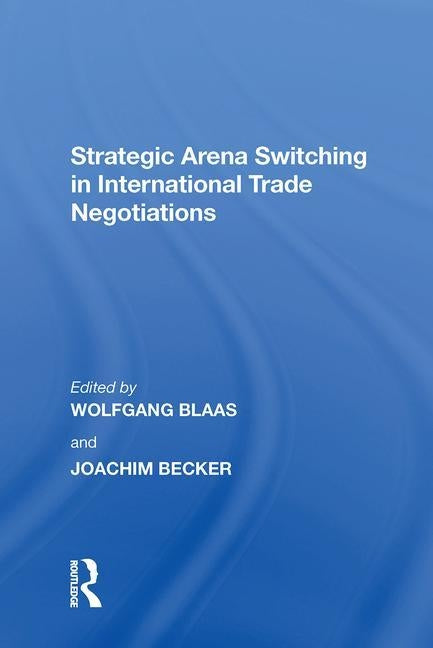 Strategic Arena Switching in International Trade Negotiations by Becker, Joachim