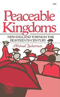Peaceable Kingdoms: New England Towns in the Eighteenth Century by Zuckerman, Michael