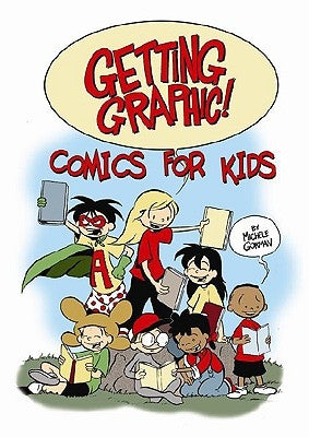 Getting Graphic! Comics for Kids by Gorman, Michele