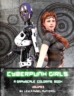 Cyberpunk Girls: A Grayscale Coloring Book for adults, Volume 3 by Munteanu, Leyla Aysel
