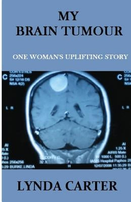 My Brain Tumour: One Woman's Uplifting Story by Ewens, Sallyanne