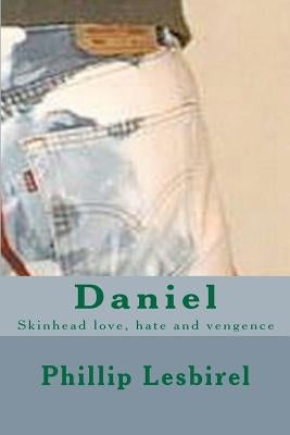 Daniel: Skinhead love, hate and vengence by Lesbirel, Phillip