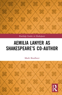 Aemilia Lanyer as Shakespeare's Co-Author by Bradbeer, Mark