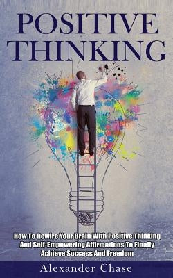 Positive Thinking by Chase, Alexander