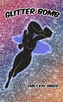 Glitter Bomb: A Lesbian Super Villain Short Story by Singer, Emily Kay