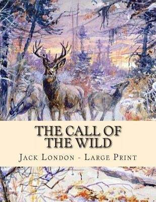 The Call of the Wild: Large Print by London, Jack