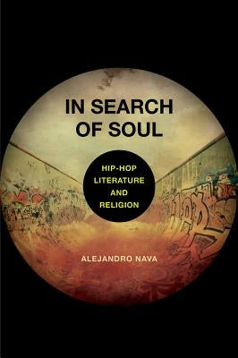 In Search of Soul: Hip-Hop, Literature, and Religion by Nava, Alejandro