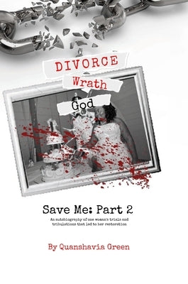 Divorce, Wrath, God: Save Me Part II by Green, Quanshavia