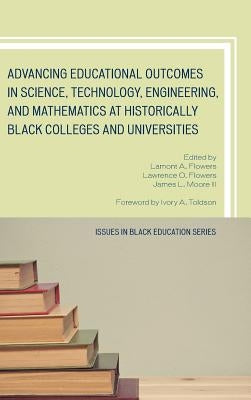 Advancing Educational Outcomes in Science, Technology, Engineering, and Mathematics at Historically Black Colleges and Universities by Flowers, Lamont A.