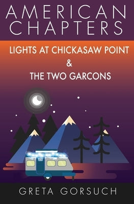 Lights at Chickasaw Point and The Two Garcons: American Chapters by Gorsuch, Greta