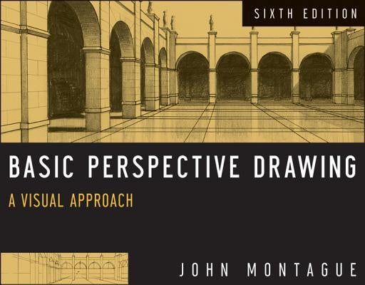 Basic Perspective Drawing: A Visual Approach by Montague, John