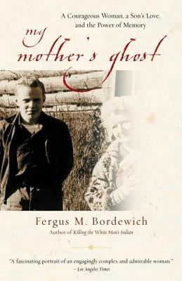 My Mother's Ghost: A Courageous Woman, a Son's Love, and the Power of Memory by Bordewich, Fergus M.