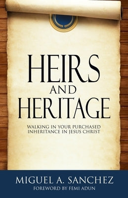 Heirs and Heritage: walking in your purchased Inheritance in Jesus Christ by Adun, Femi