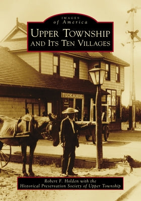 Upper Township and Its Ten Villages by Holden, Robert F.
