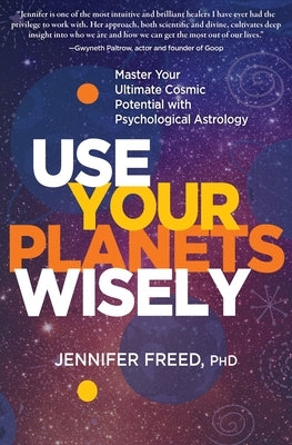 Use Your Planets Wisely: Master Your Ultimate Cosmic Potential with Psychological Astrology by Mft