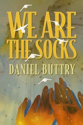 We Are The Socks by Buttry, Daniel L.