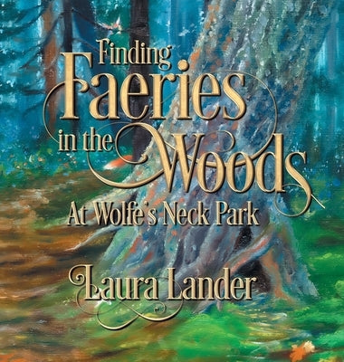 Finding Faeries in the Woods at Wolfe's Neck Park by Lander, Laura