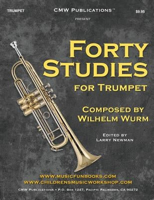 Forty Studies for Trumpet: by Wilhelm Wurm by Newman, Larry E.