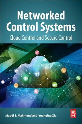 Networked Control Systems: Cloud Control and Secure Control by Mahmoud, Magdi S.