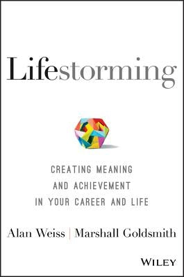 Lifestorming: Creating Meaning and Achievement in Your Career and Life by Weiss, Alan