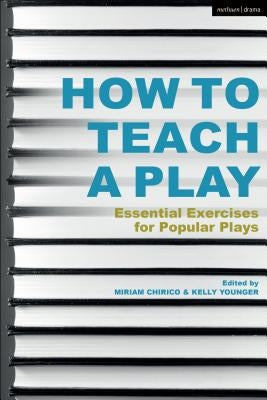 How to Teach a Play: Essential Exercises for Popular Plays by Chirico, Miriam