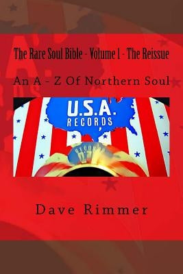 The Rare Soul Bible - Volume 1 - The Reissue: An A - Z Of Northern Soul by Rimmer, Dave