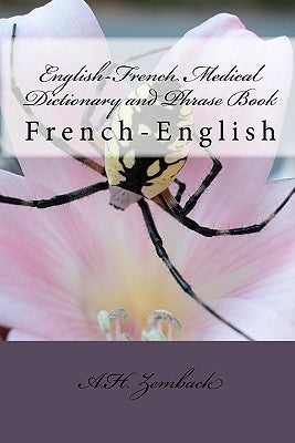 English-French Medical Dictionary and Phrase Book: French-English by Zemback, A. H.