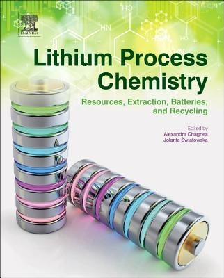 Lithium Process Chemistry: Resources, Extraction, Batteries, and Recycling by Chagnes, Alexandre