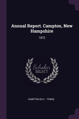 Annual Report. Campton, New Hampshire: 1872 by Campton, Campton