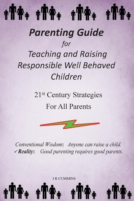Parenting Guide for Teaching and Raising Responsible Well Behaved Children: A book to teach values and practical positive reinforcement methods, to he by Cummins, J. R.