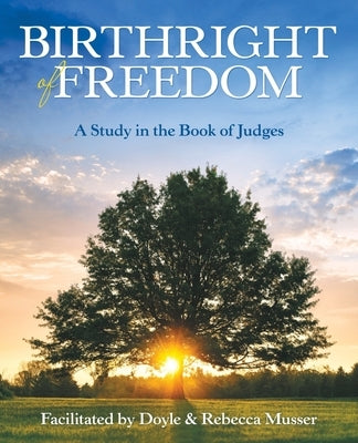 Birthright of Freedom: A Study in the Book of Judges by Musser, Doyle