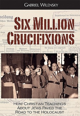 Six Million Crucifixions by Wilensky, Gabriel