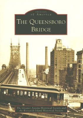 The Queensboro Bridge by The Greater Astoria Historical Society