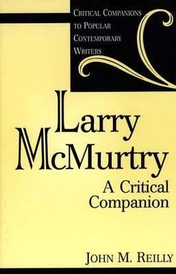 Larry McMurtry: A Critical Companion by Reilly, John