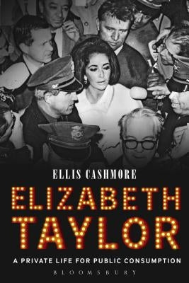 Elizabeth Taylor: A Private Life for Public Consumption by Cashmore, Ellis