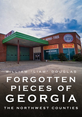 Forgotten Pieces of Georgia: The Northwest Counties by Douglas, William Liam