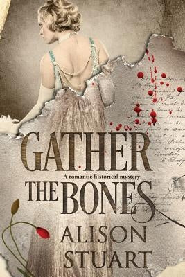 Gather the Bones: A romantic historical mystery by Stuart, Alison