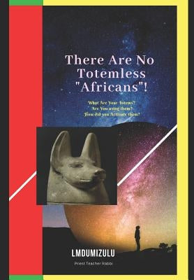 There Are No Totemless "africans" by Lmdumizulu Ptr