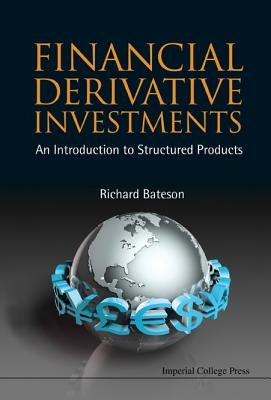 Financial Derivative Investments: An Introduction to Structured Products by Bateson, Richard