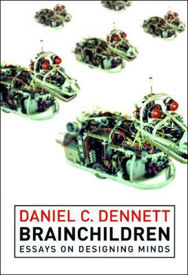Brainchildren: Essays on Designing Minds by Dennett, Daniel C.