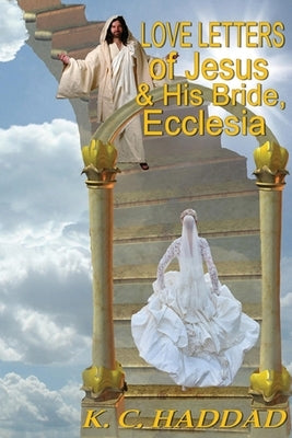 Love Letters of Jesus & His Bride, Ecclesia by Haddad, Katheryn Maddox