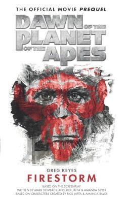 Dawn of the Planet of the Apes: Firestorm by Keyes, Greg
