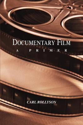 Documentary Film: A Primer by Rollyson, Carl