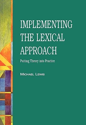 The Lexical Approach: The State of ELT and a Way Forward by Lewis, Michael