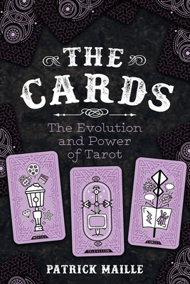 The Cards: The Evolution and Power of Tarot by Maille, Patrick